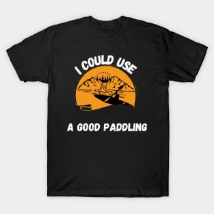 I Could Use A Good Paddling Shirt T-Shirt